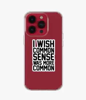 Common Sense Clear Silicone Phone Case