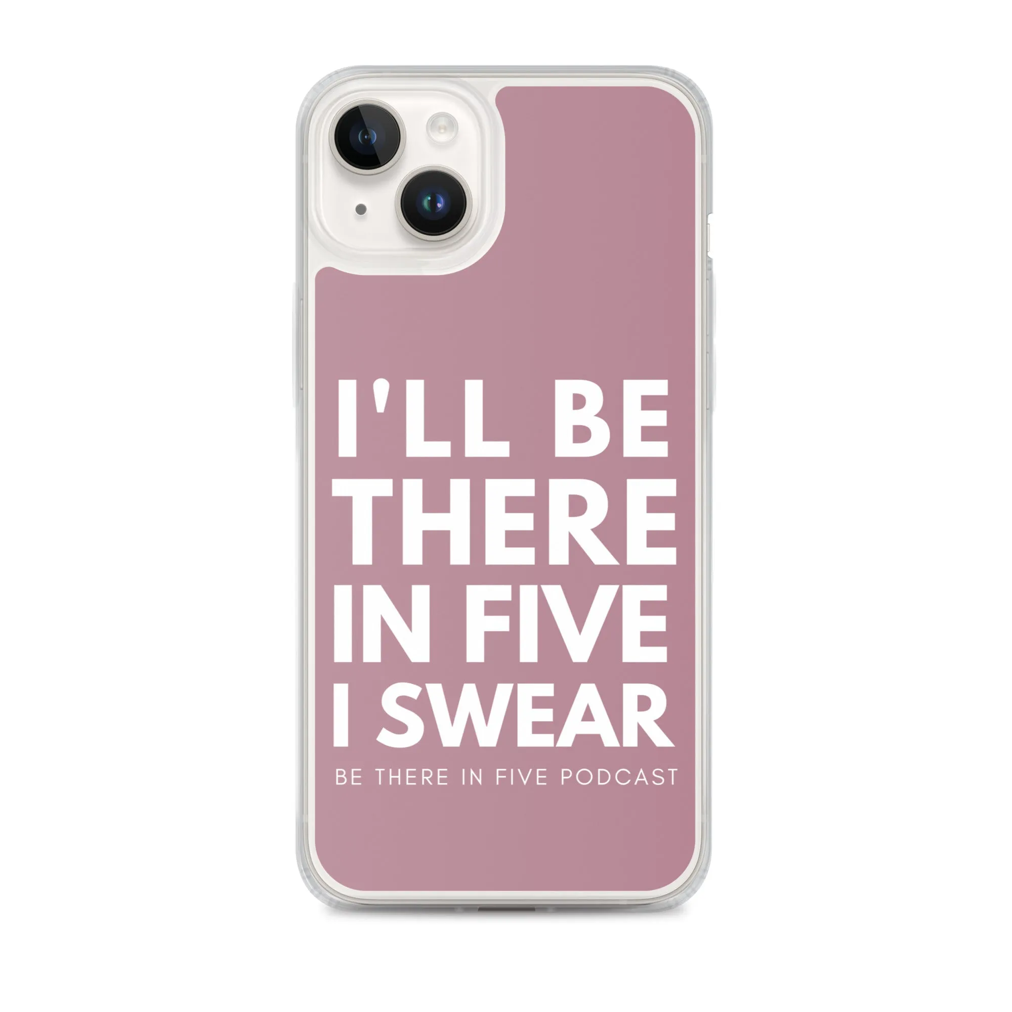 I'll Be There in Five I Swear Clear Case for iPhone®